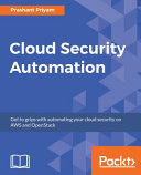 Cloud Security Automation Get To Grips With Automating Your Cloud Security On Aws And Openstack Prashant Priyam