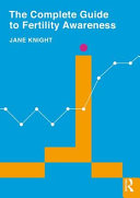 The Complete Guide To Fertility Awareness 1st Edition Jane Knight