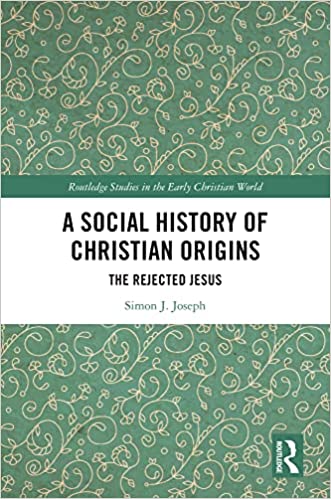 A Social History Of Christian Origins The Rejected Jesus 1st Edition Simon J Joseph