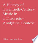 A History Of Twentiethcentury Music In A Theoreticanalytical Context 1st Edition Elliott Antokoletz