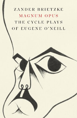 Magnum Opus The Cycle Plays Of Eugene Oneill Zander Brietzke