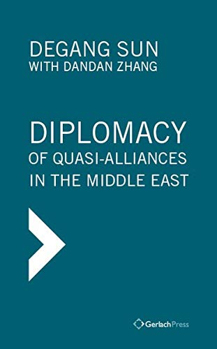 Diplomacy Of Quasi Alliance In The Middle East 1st Degang Sun Author