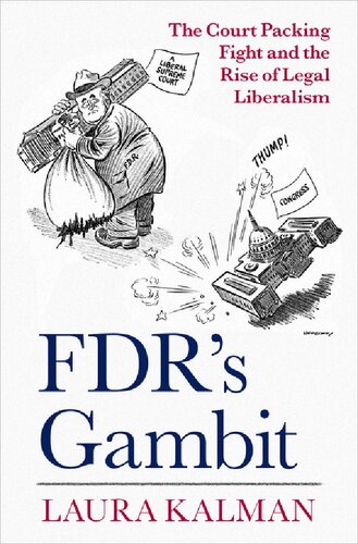Fdrs Gambit The Court Packing Fight And The Rise Of Legal Liberalism Laura Kalman