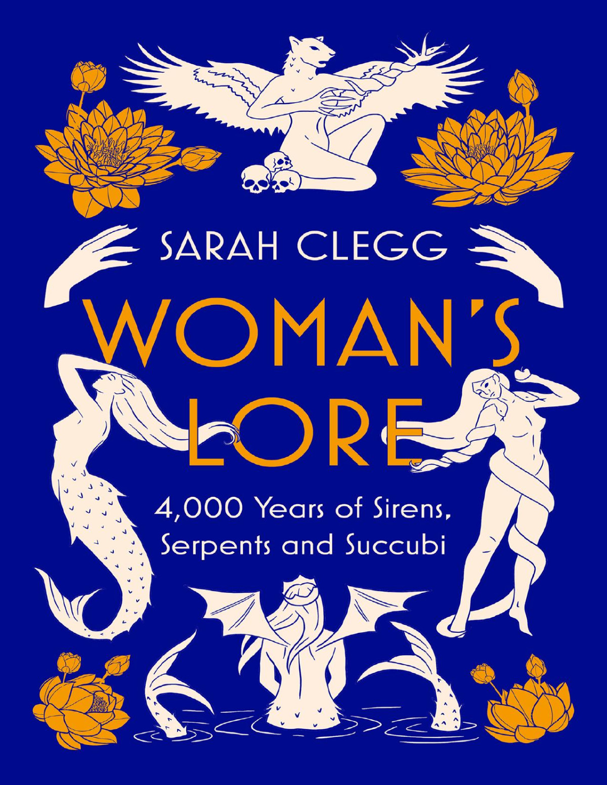 Womans Lore 4000 Years Of Sirens Serpents And Succubi Sarah Clegg