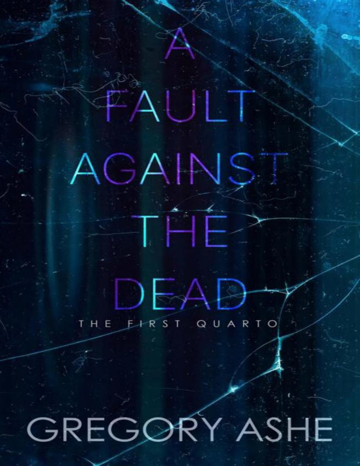 A Fault Against The Dead The First Quarto 4 1st Edition Gregory Ashe