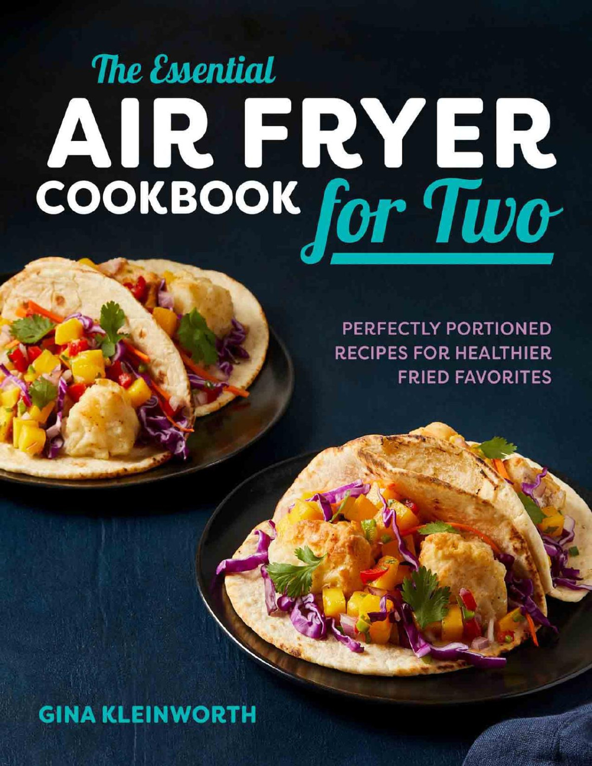 The Essential Air Fryer Cookbook For Two Gina Kleinworth