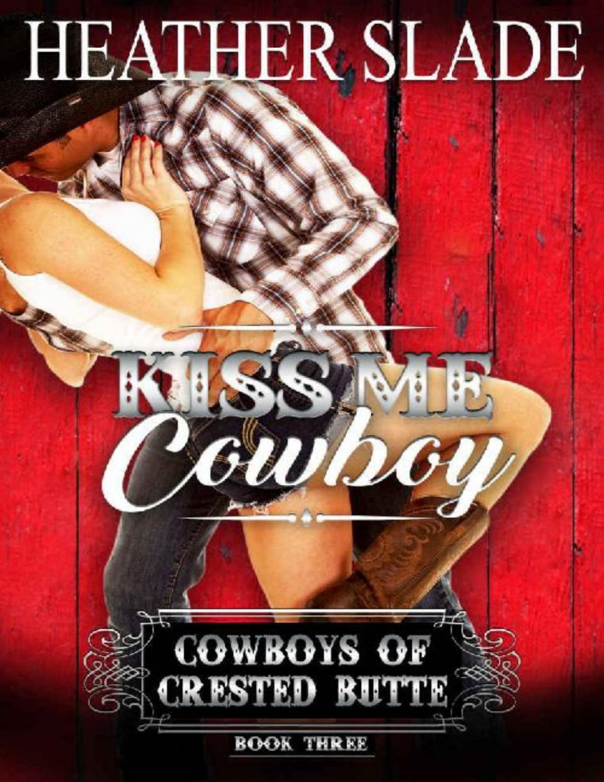 Kiss Me Cowboy Cowboys Of Crested Butte Book 3 Heather Slade