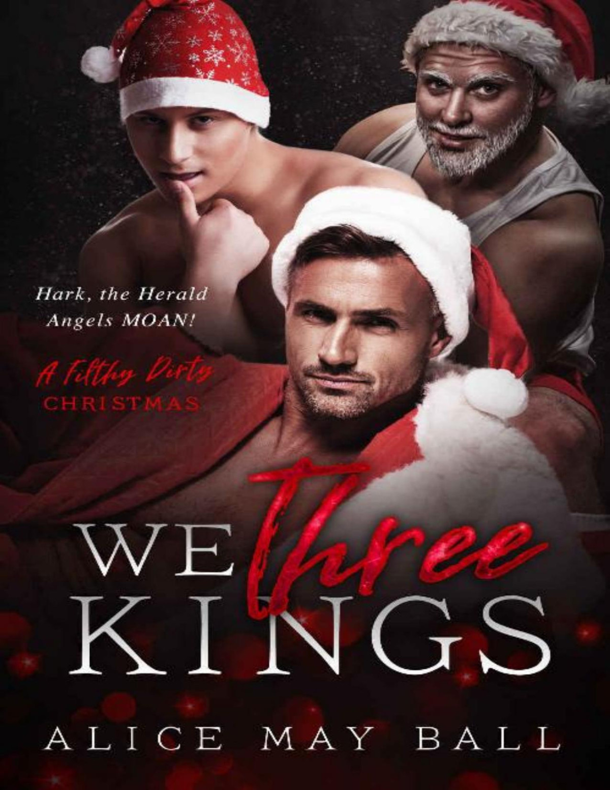 We Three Kings Hark The Herald Angels Moan A Filthy Dirty Christmas 1st Edition Alice May Ball