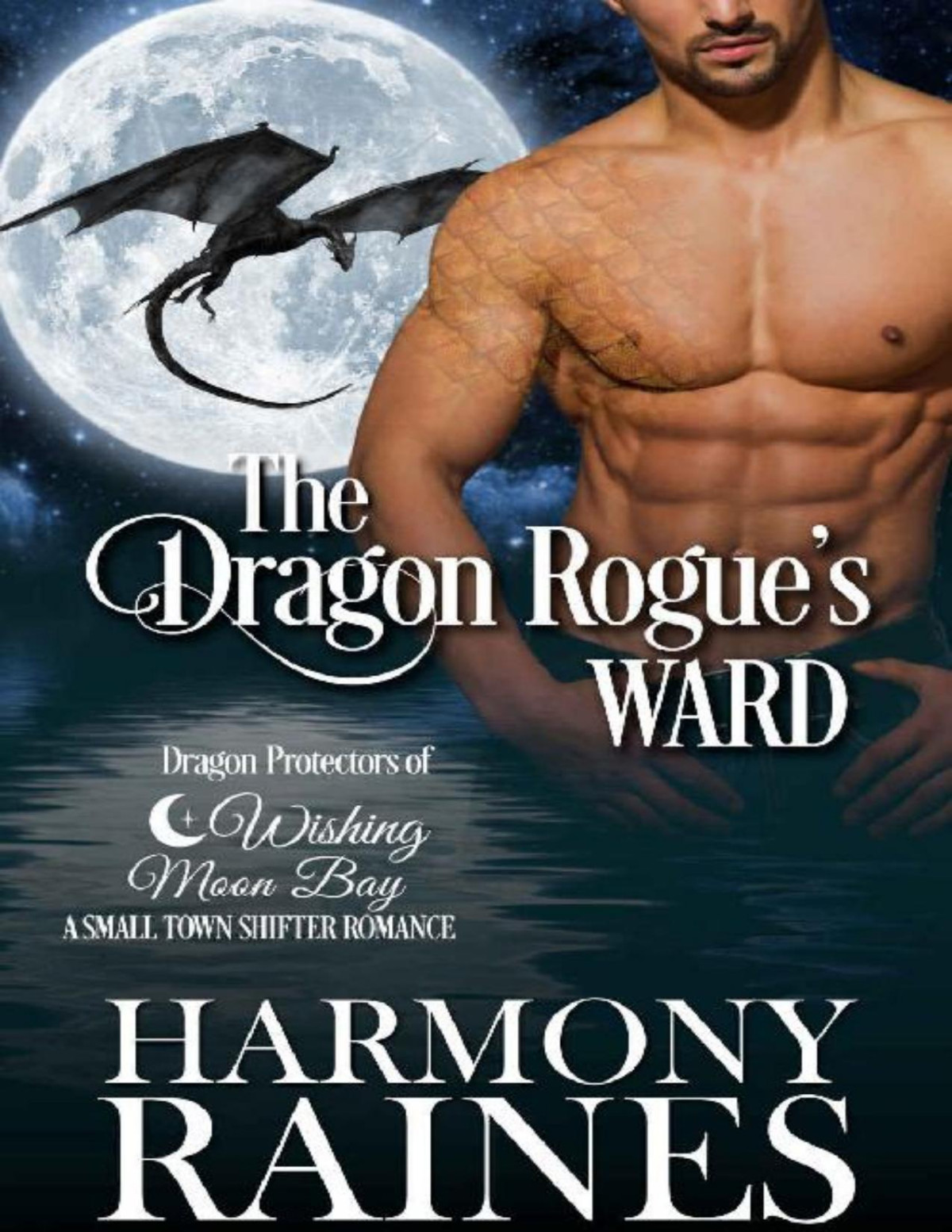The Dragon Rogues Ward A Wishing Moon Bay Shifter Romance Harmony Raines
