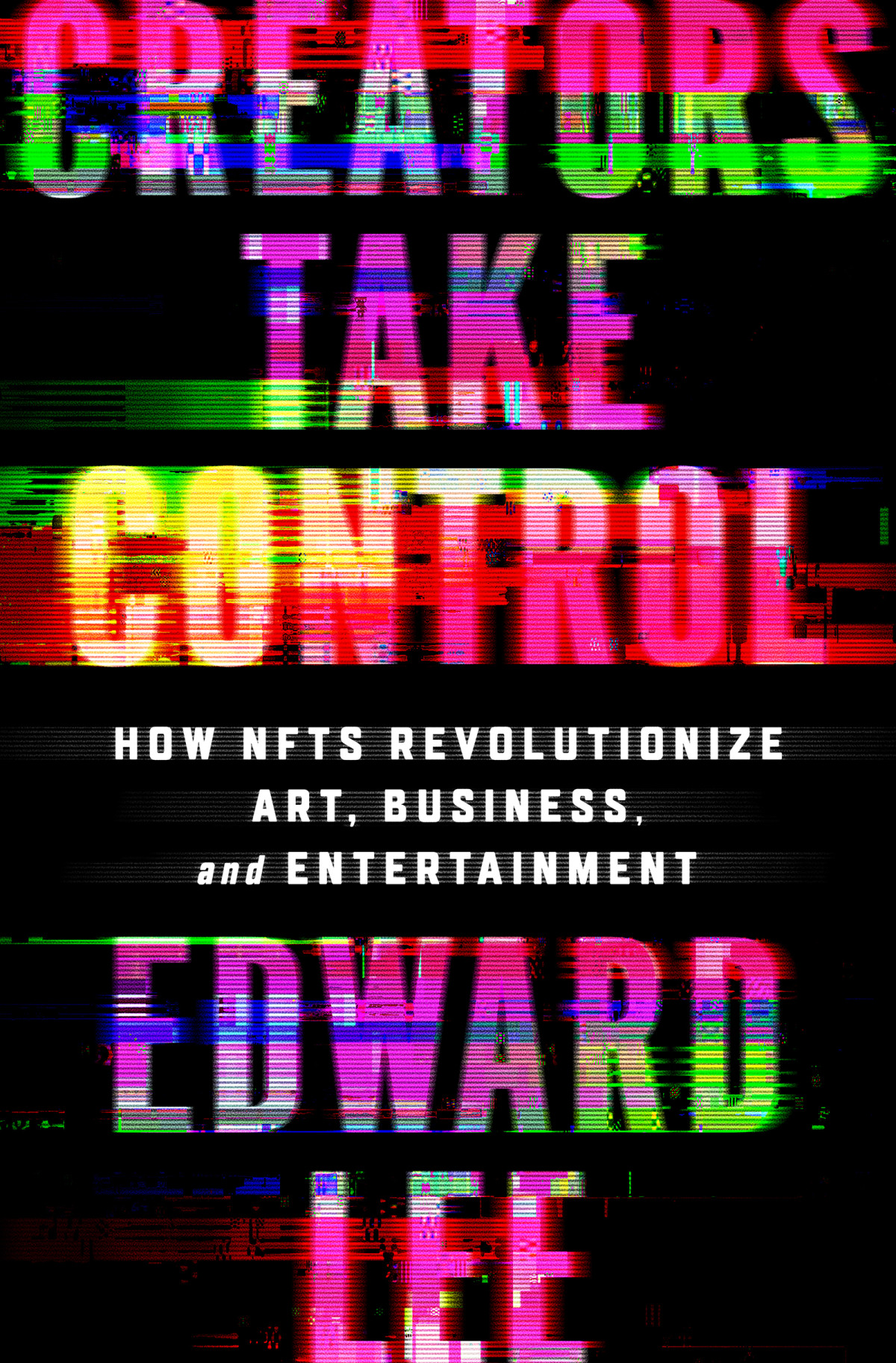 Creators Take Control How Nfts Revolutionize Art Business And Entertainment Edward Lee