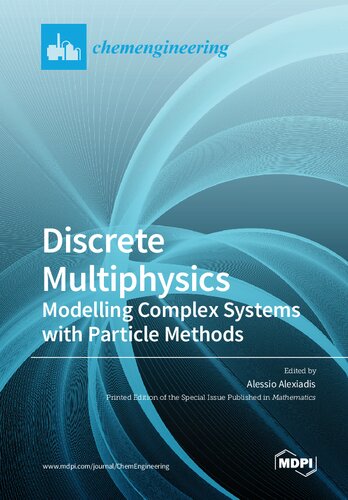 Discrete Multiphysics Modelling Complex Systems With Particle Methods Alessio Alexiadis