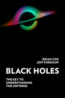 Black Holes The Key To Understanding The Universe Brian Cox