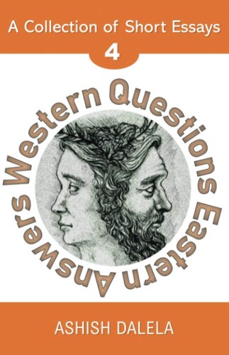 Western Questions Eastern Answers A Collection Of Short Essays Volume 4 Ashish Dalela