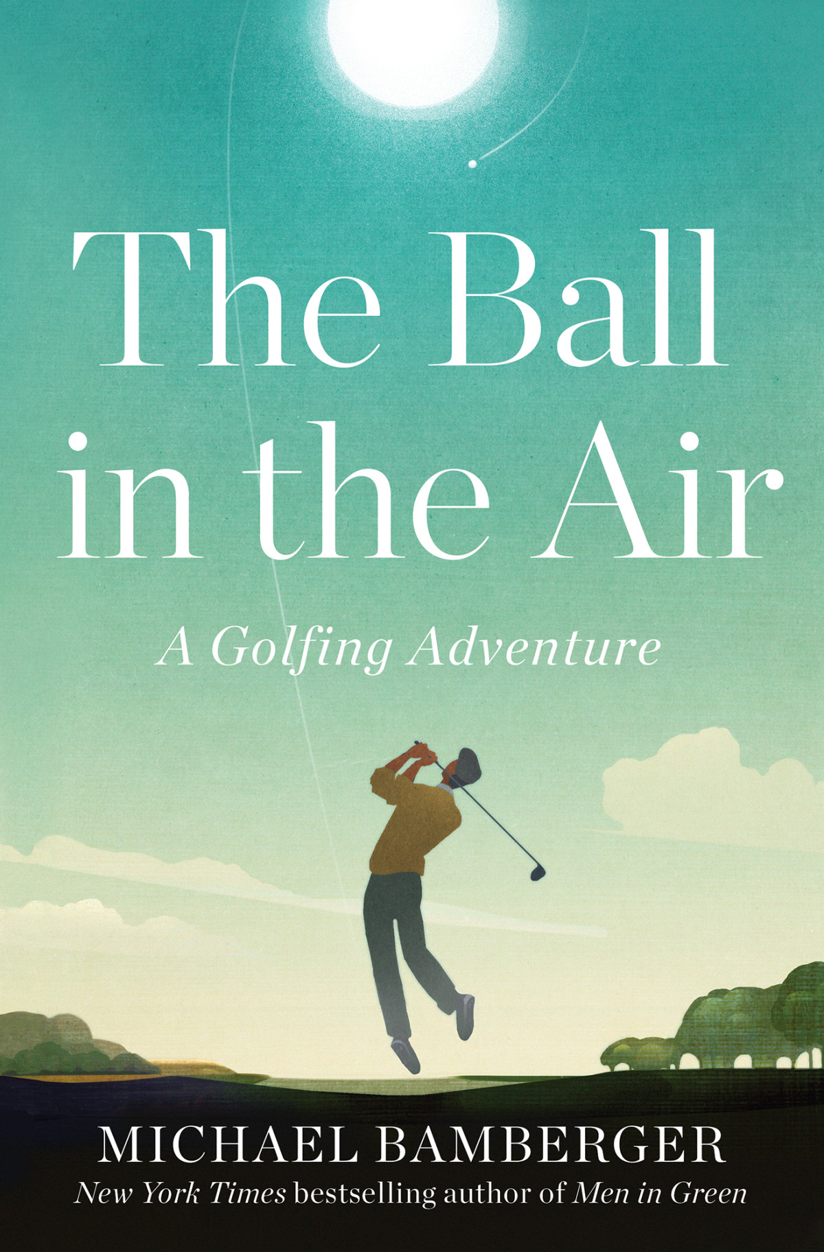 The Ball In The Air A Golfing Adventure Michael Bamberger