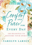 Comfort And Peace For Every Day 180 Readings To Restore Your Spirit Carolyn Larsen