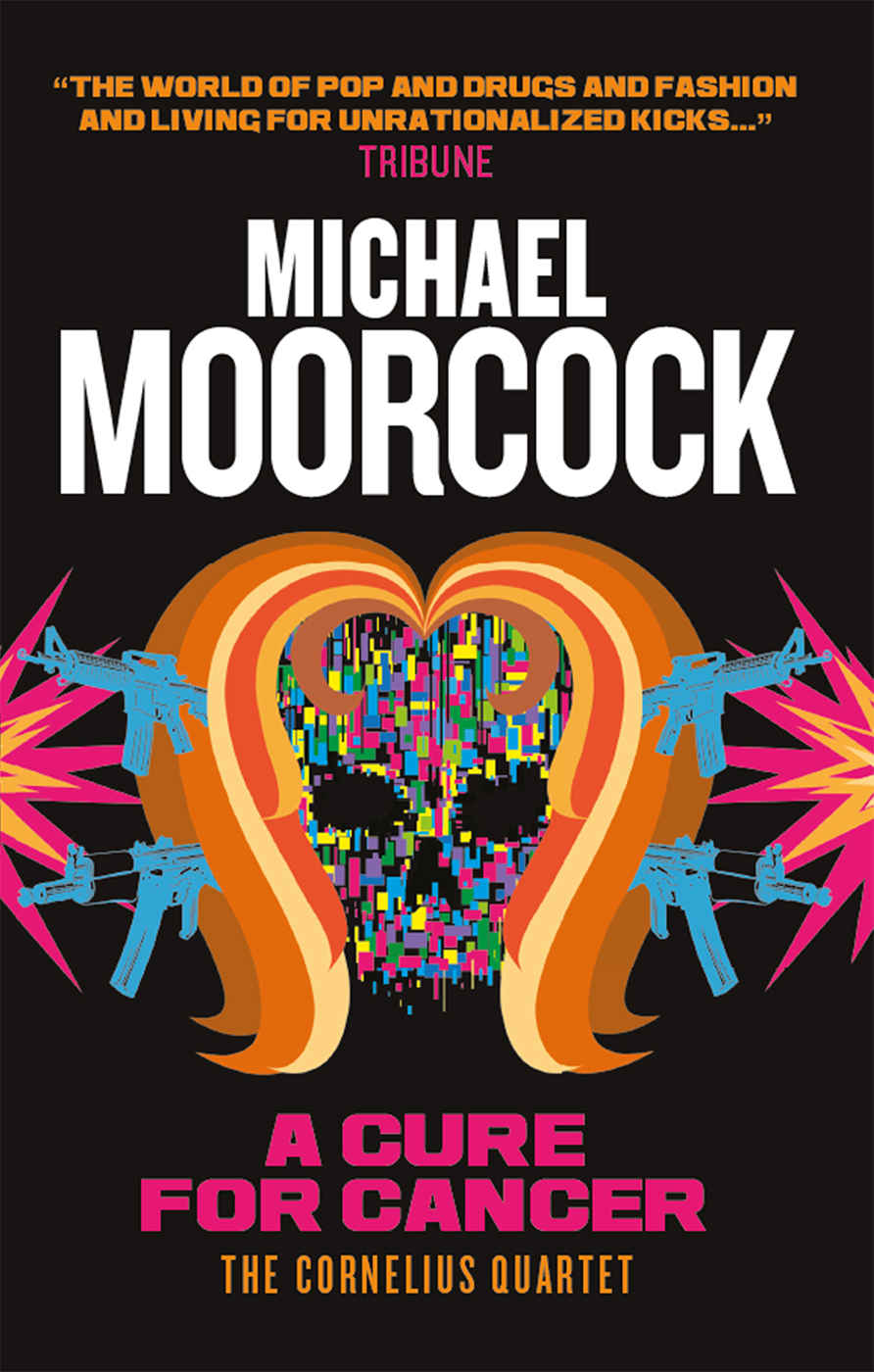 A Cure For Cancer The Cornelius Quartet 2 Michael Moorcock