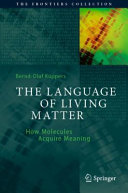 The Language Of Living Matter How Molecules Aquire Meaning 1st Berndolaf Kppers