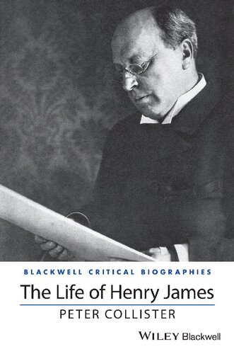 The Life Of Henry James A Critical Biography Peter Collister