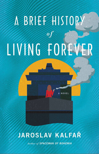 A Brief History Of Living Forever A Novel Jaroslav Kalfar