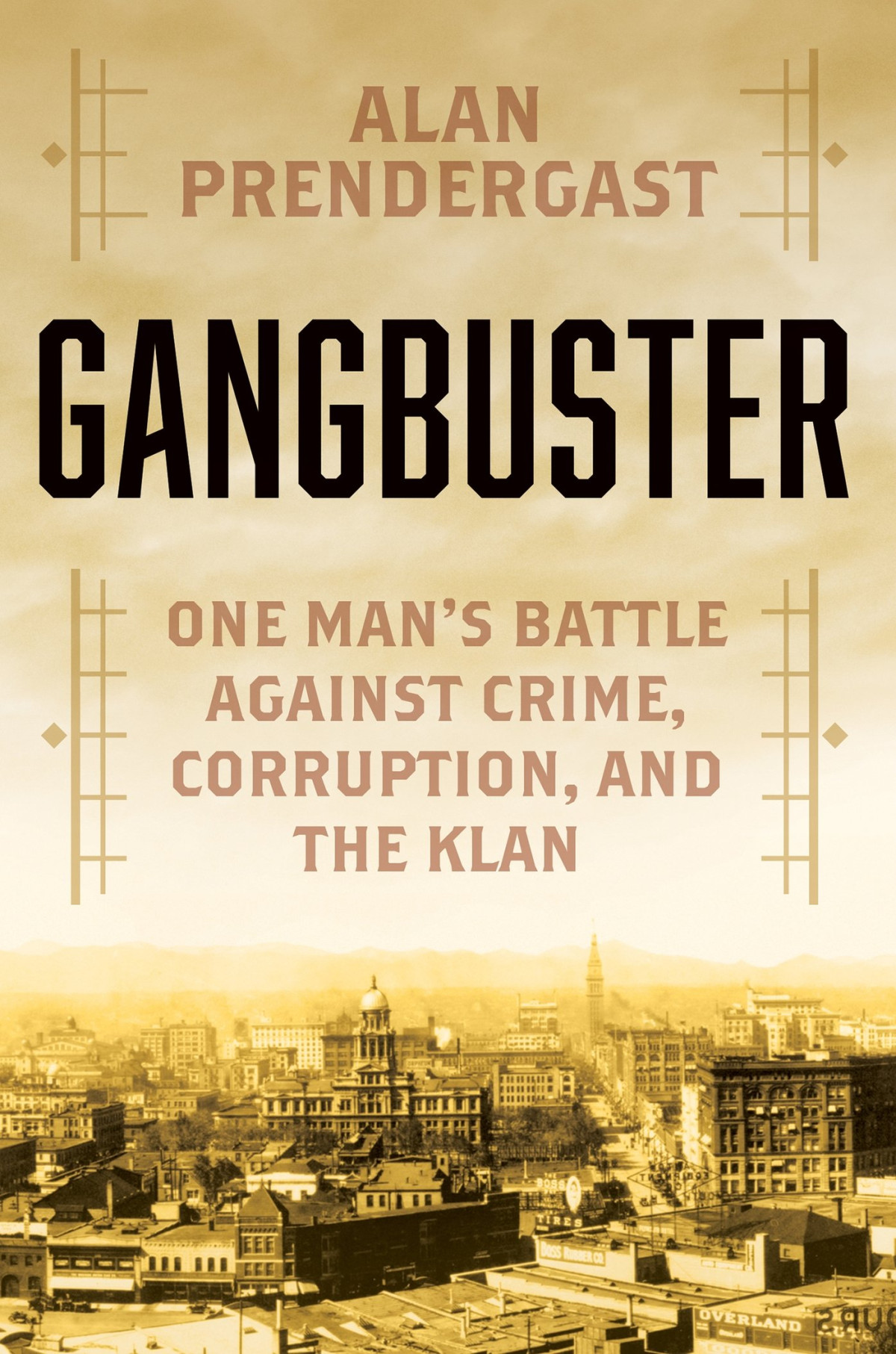 Gangbuster One Mans Battle Against Crime Corruption And The Klan Alan Prendergast