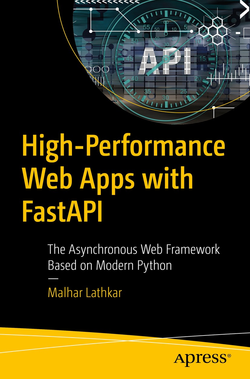Highperformance Web Apps With Fastapi The Asynchronous Web Framework Based On Modern Python 1st Edition Malhar Lathkar