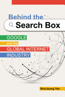 Behind The Search Box Google And The Global Internet Industry Shinjoung Yeo