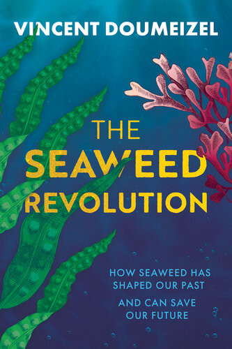 The Seaweed Revolution How Seaweed Has Shaped Our Past And Can Save Our Future Vincent Doumeizel