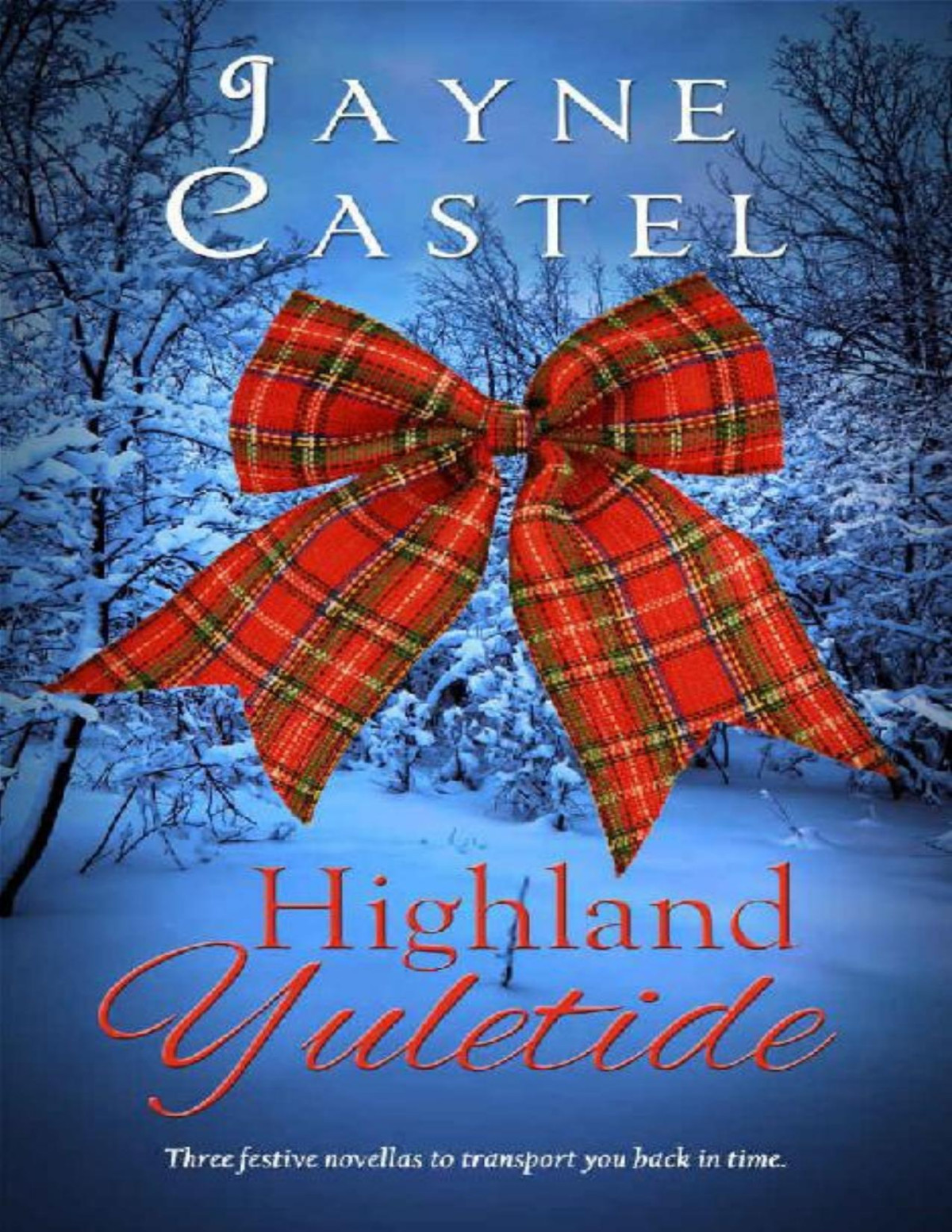 Highland Yuletide Three Festive Novellas To Transport You Back In Time Jayne Castel