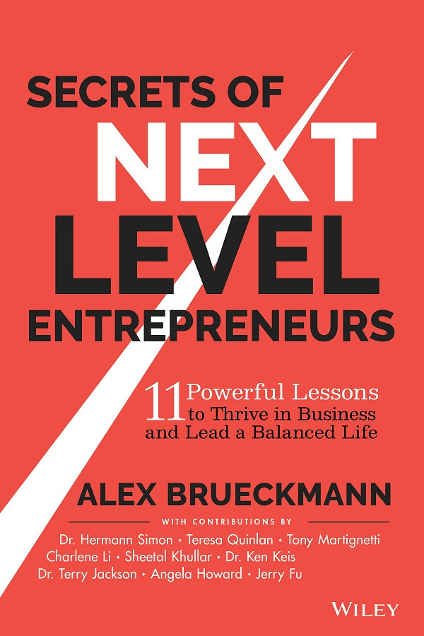 Secrets Of Nextlevel Entrepreneurs 11 Powerful Lessons To Thrive In Business And Lead A Balanced Life Alex Brueckmann