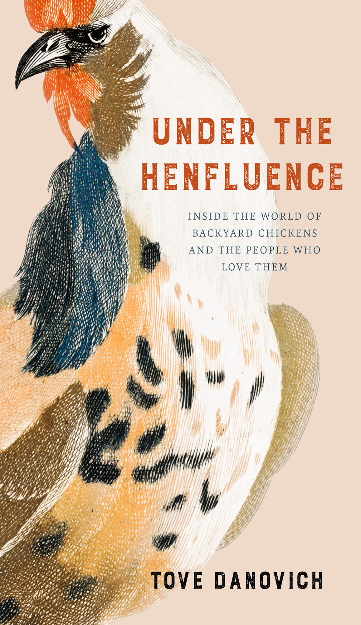 Under The Henfluence Inside The World Of Backyard Chickens And The People Who Love Them Tove Danovich