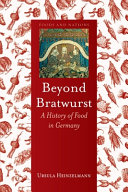 Beyond Bratwurst A History Of Food In Germany Ursula Heinzelmann