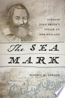 The Sea Mark Captain John Smiths Voyage To New England Russell M Lawson