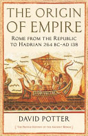 The Origin Of Empire Rome From The Republic To Hadrian 264 Bc Ad 138 David Potter