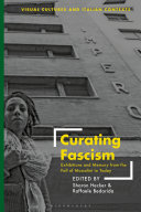 Curating Fascism Exhibitions And Memory From The Fall Of Mussolini To Today Sharon Hecker