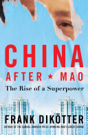 China After Mao The Rise Of A Superpower Frank Diktter
