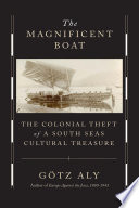 The Magnificent Boat The Colonial Theft Of A South Seas Cultural Treasure Gtz Aly