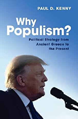 Why Populism Political Strategy From Ancient Greece To The Present Paul Kenny