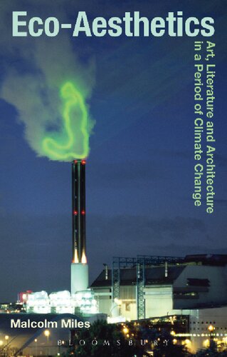 Ecoaesthetics Art Literature And Architecture In A Period Of Climate Change 1st Edition Malcolm Miles