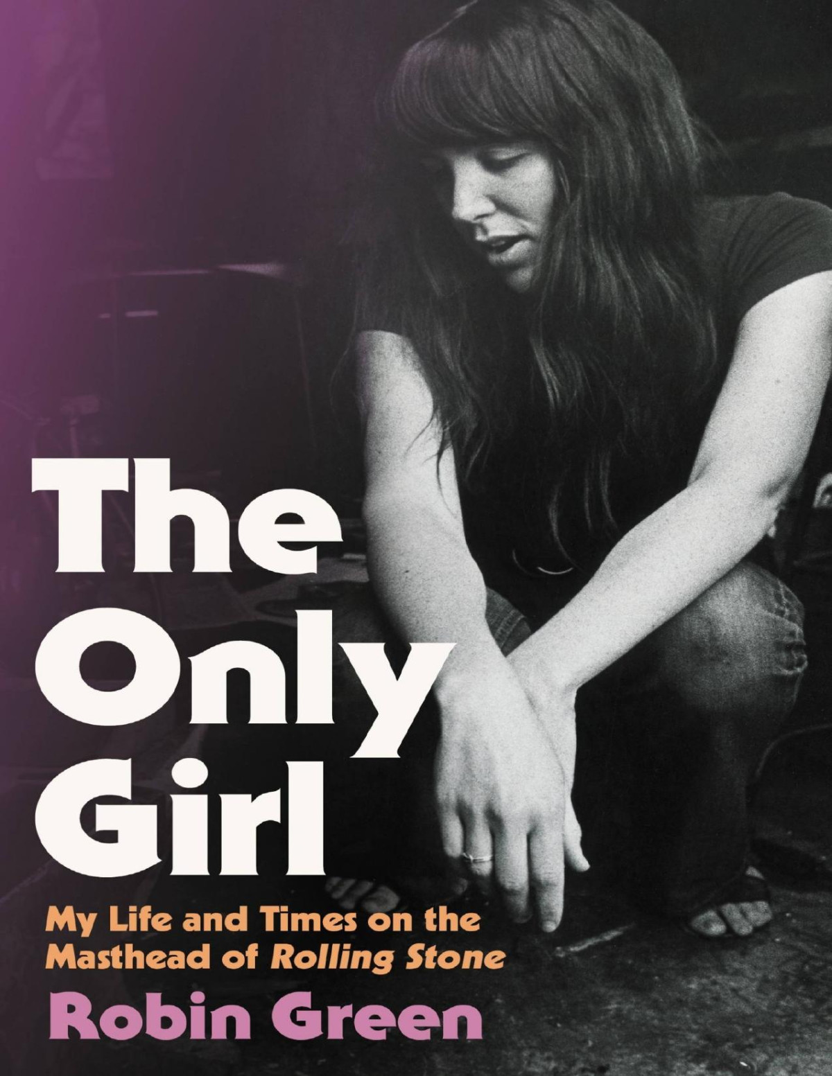 The Only Girl My Life And Times On The Masthead Of Rolling Stone Robin Green