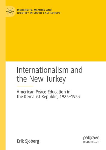 Internationalism And The New Turkey American Peace Education In The Kemalist Republic 19231933 Erik Sjberg