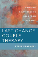 Last Chance Couple Therapy Bringing Relationships Back From The Brink Peter Fraenkel