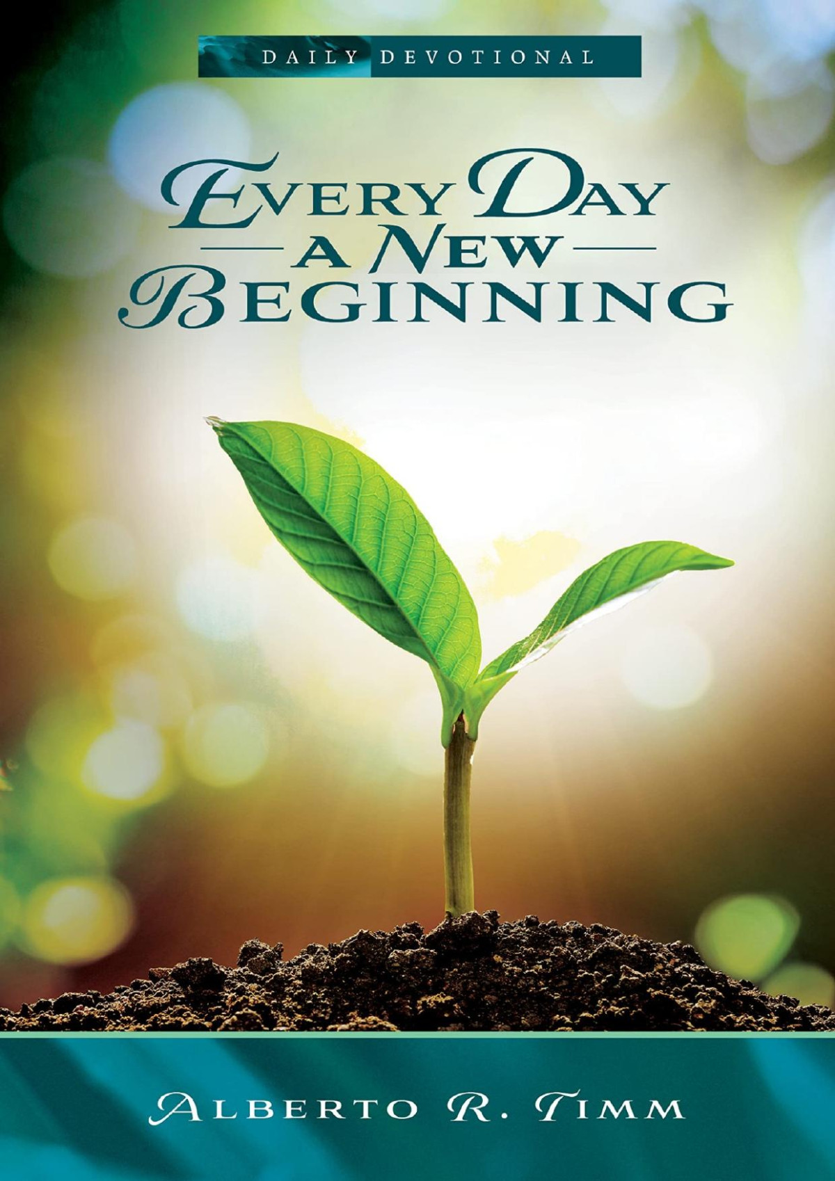 Every Day A New Beginning Alberto R Timm