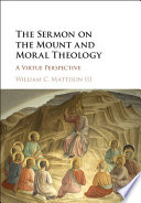 The Sermon On The Mount And Moral Theology A Virtue Perspective William C Mattison Iii