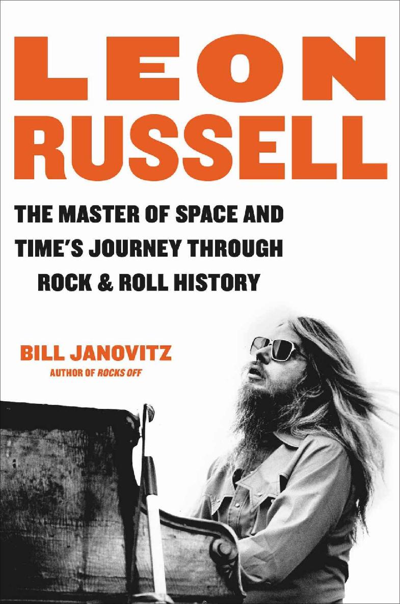Leon Russell The Master Of Space And Times Journey Through Rock Roll History Bill Janovitz