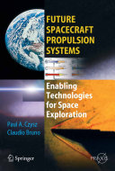 Future Spacecraft Propulsion Systems Enabling Technologies For Space Exploration Paul A Czysz