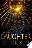Daughter Of The Sun An Amarna Age Novella Kylie Quillinan