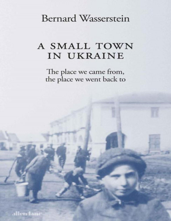 A Small Town In Ukraine Bernard Wasserstein