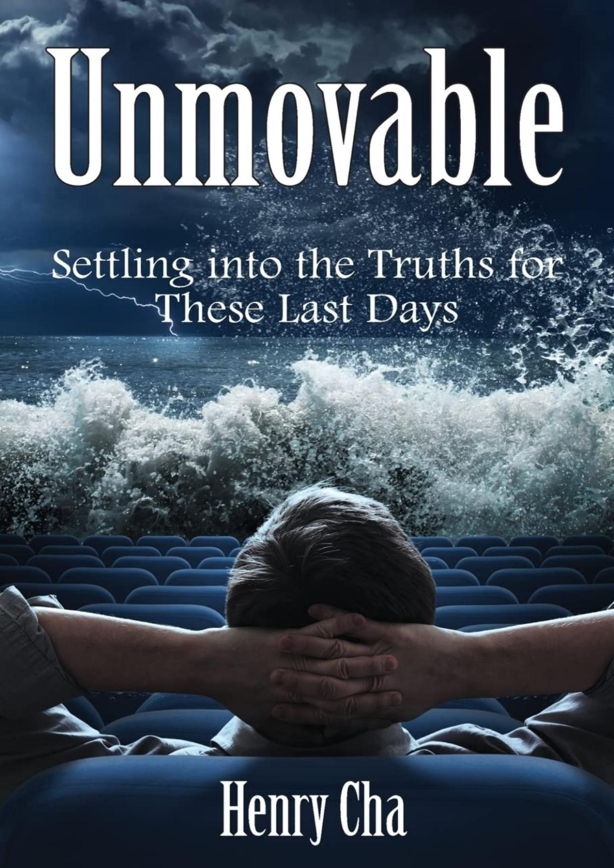 Unmovable Settling Into The Truths For These Last Days Henry Cha