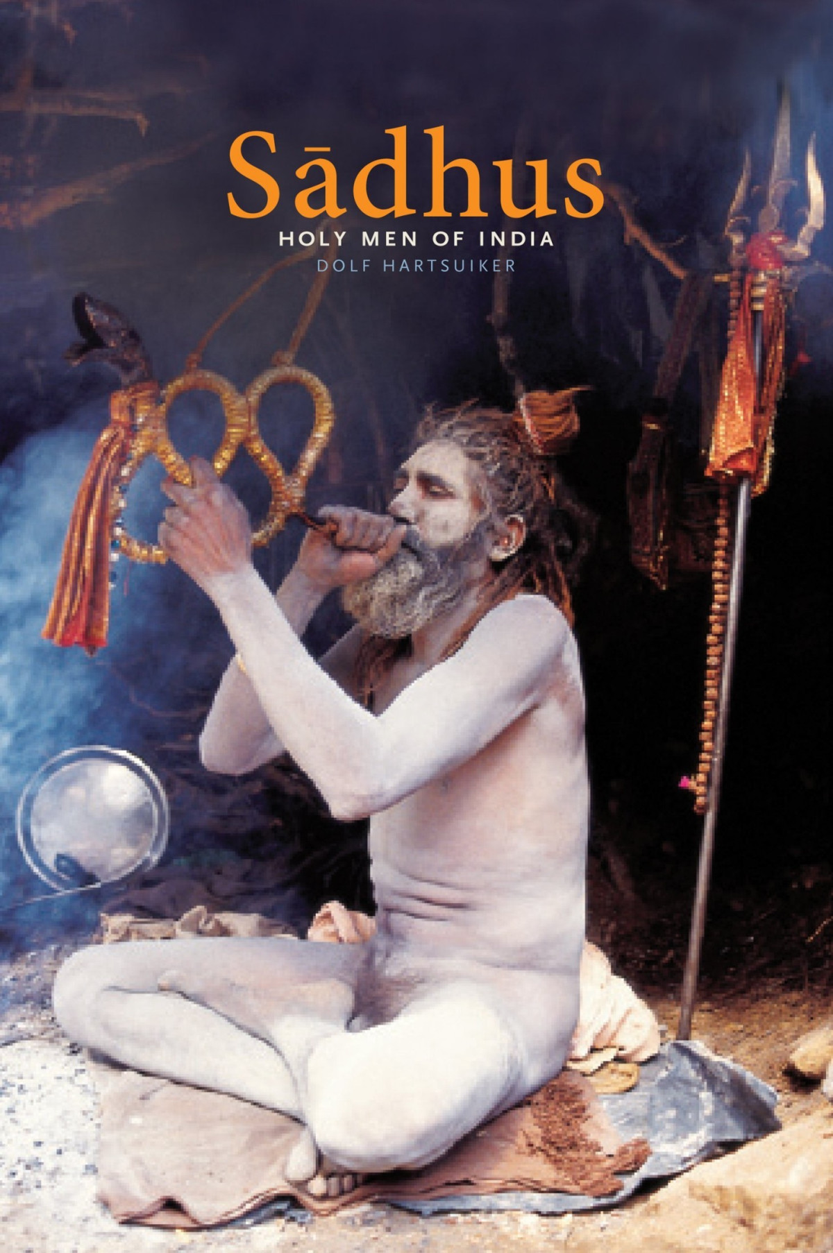Sadhus Holy Men Of India Dolf Hartsuiker
