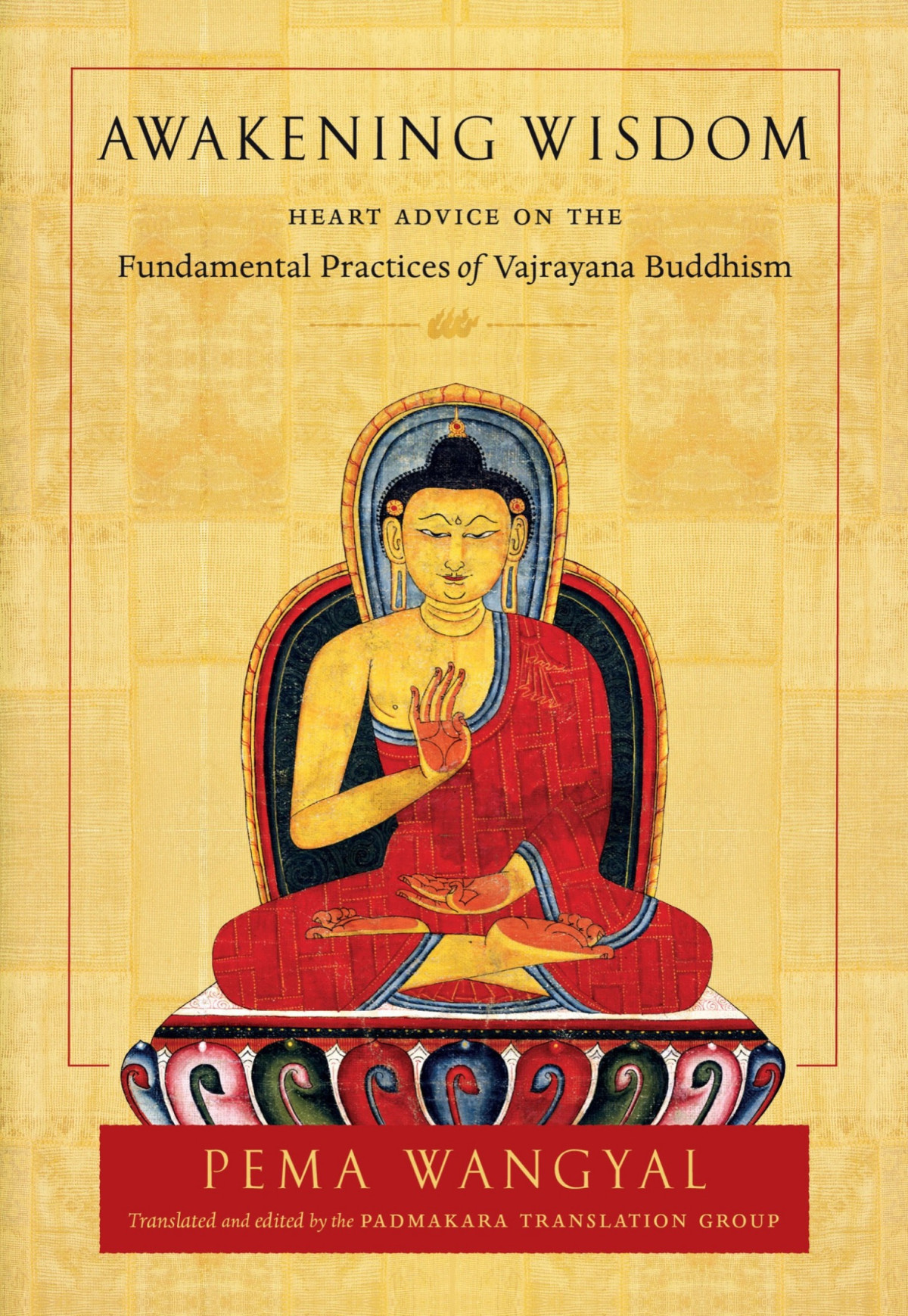 Awakening Wisdom Heart Advice On The Fundamental Practices Of Vajrayana Buddhism Pema Wangyal